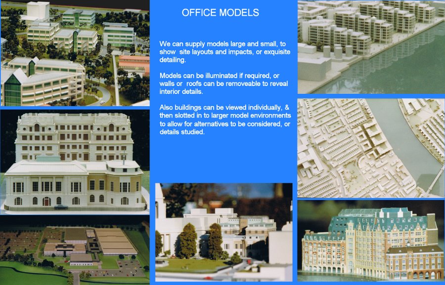 [We can supply models large and small, to show site layouts and impacts, or exquisite detailing. Models can be illuminated if required, or walls or roofs can be made removeable to reveal interior details. Also, buildings can be viewed individually and then slotted into larger model environments to allow for alternatives to be considered or details studied.]