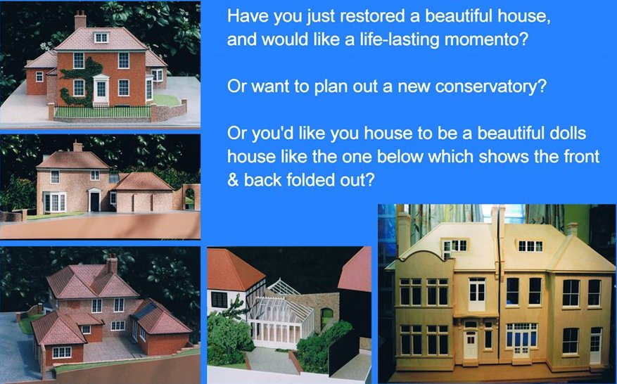 [Have you just restored a beautiful house and would like a life-lasting momento? Or want to plan out a new conservatory? Or you'd like your house to be a beautiful dolls house like the one below which shows the front and back folded out?]